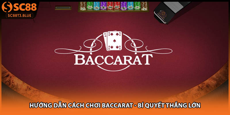 Hướng Dẫn Cách Chơi Baccarat - Bí Quyết Thắng Lớn